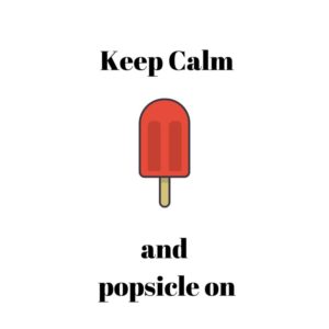 Keep Calm and Popsicle On
